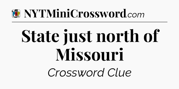 State just north of Missouri Crossword Clue
