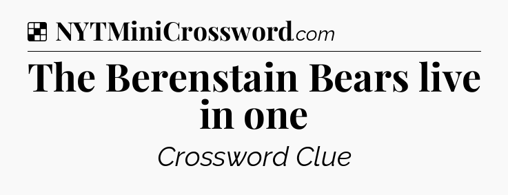 Solution: The Berenstain Bears live in one - NYT Crossword