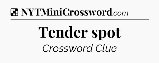 Solution: Tender spot - NYT Crossword