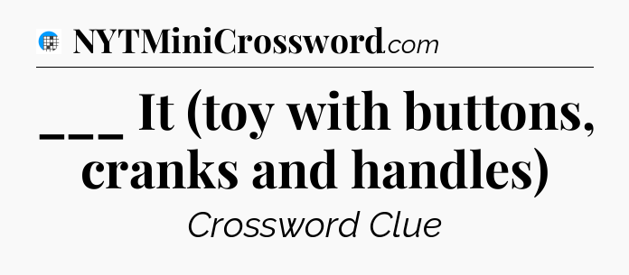 ___ It (toy with buttons, cranks and handles) Crossword Clue