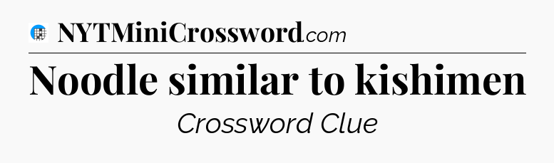 Noodle similar to kishimen Crossword Clue