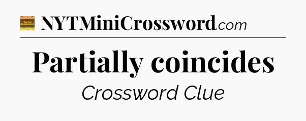 Partially coincides crossword clue Eugene Sheffer