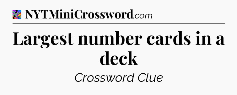 Largest number cards in a deck Crossword Clue