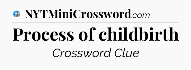 Process of childbirth Crossword Clue