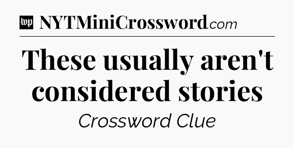 These usually aren't considered stories Crossword Clue