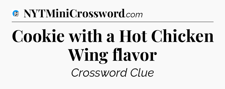 Cookie with a Hot Chicken Wing flavor Crossword Clue