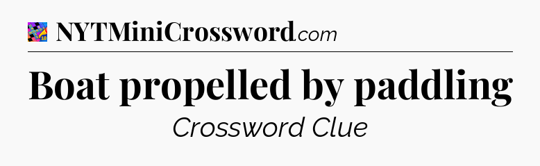Boat propelled by paddling Crossword Clue