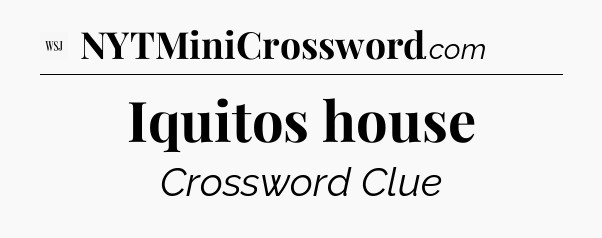 Iquitos house - WSJ Crossword