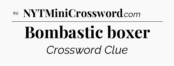 Bombastic boxer - WSJ Crossword