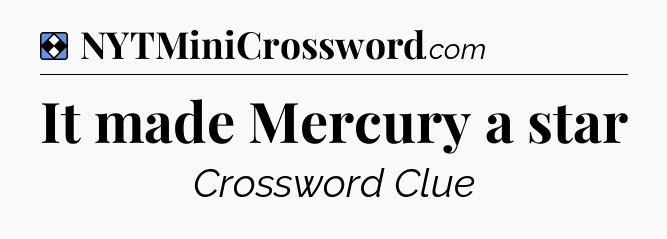 Solution: It made Mercury a star - NYT Mini Crossword