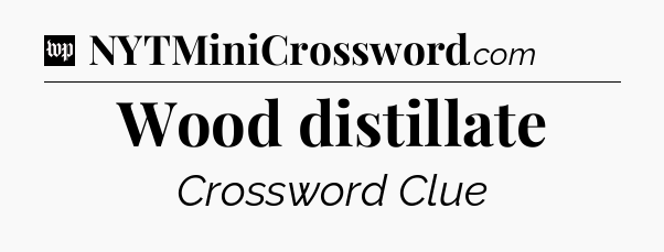 Wood distillate Crossword Clue