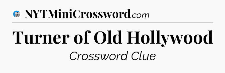 Turner of Old Hollywood Crossword Clue