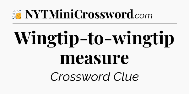 Wingtip-to-wingtip measure - 7 Little Words