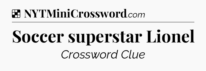 Solution: Soccer superstar Lionel - NYT Crossword