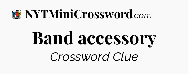 Band accessory Crossword Clue