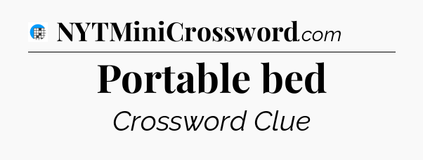Portable bed Crossword Clue