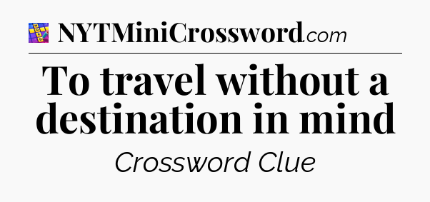 To travel without a destination in mind Codycross