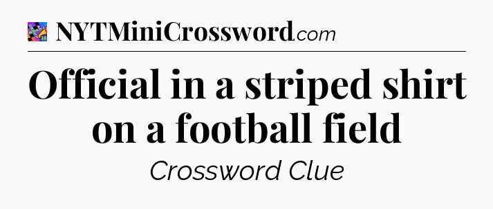 Official in a striped shirt on a football field Crossword Clue