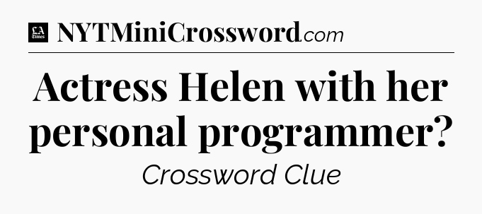 Actress Helen with her personal programmer - LA Times Crossword