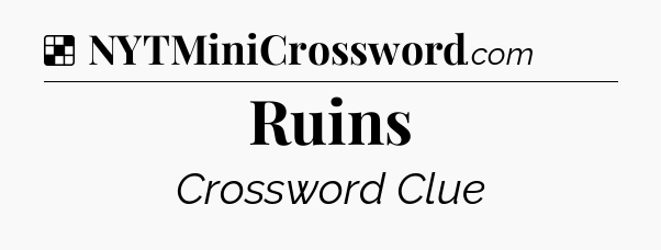 Solution: Ruins - NYT Crossword