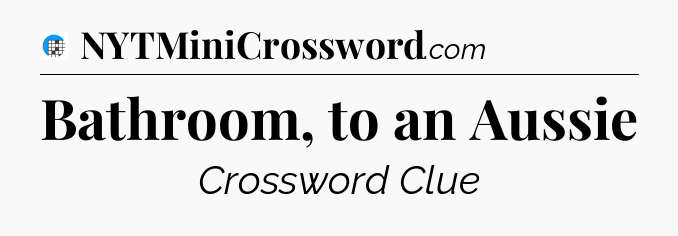 Bathroom, to an Aussie Crossword Clue