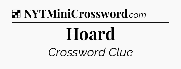 Solution: Hoard - NYT Crossword