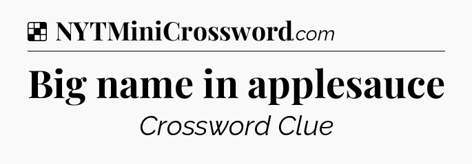 Solution: Big name in applesauce - NYT Crossword