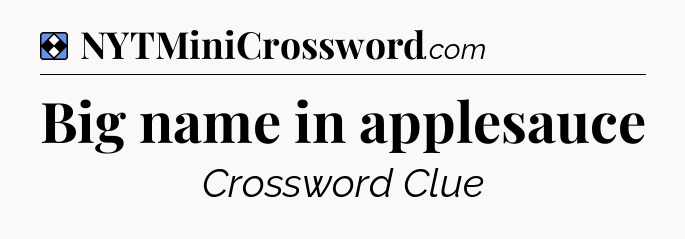 Solution: Big name in applesauce - NYT Mini Crossword