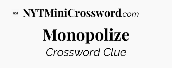 Monopolize - WSJ Crossword