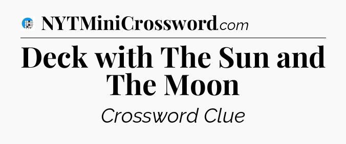 Deck with The Sun and The Moon Crossword Clue