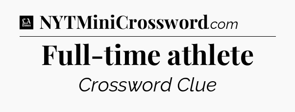 Full-time athlete - LA Times Crossword