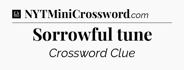 Sorrowful tune - LA Times Crossword