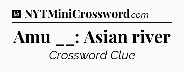 Amu __: Asian river - LA Times Crossword