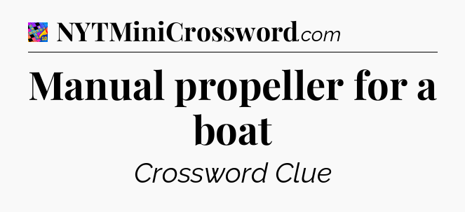 Manual propeller for a boat Crossword Clue