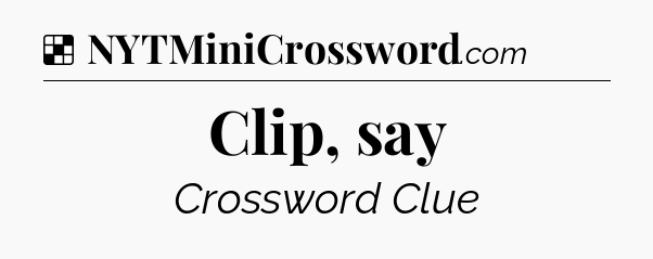 Solution: Clip, say - NYT Crossword