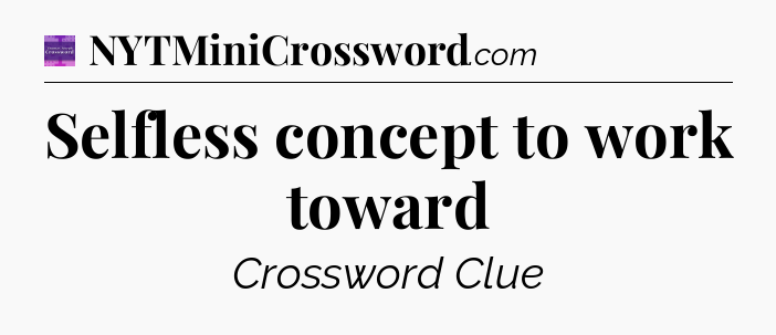 Selfless concept to work toward - Thomas Joseph Crossword