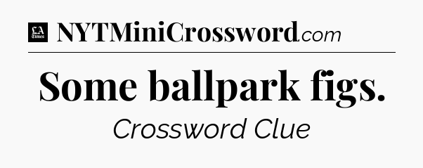 Some ballpark figs - LA Times Crossword