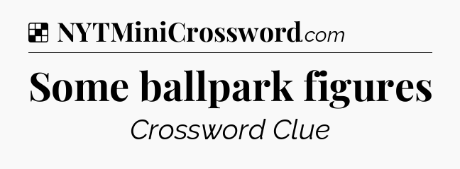 Solution: Some ballpark figures - NYT Crossword