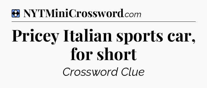 Solution: Pricey Italian sports car, for short - NYT Mini Crossword