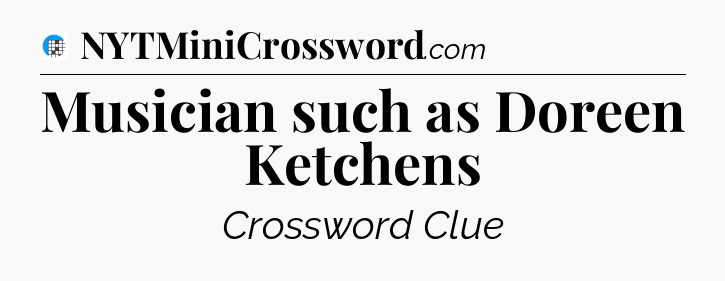 Musician such as Doreen Ketchens Crossword Clue