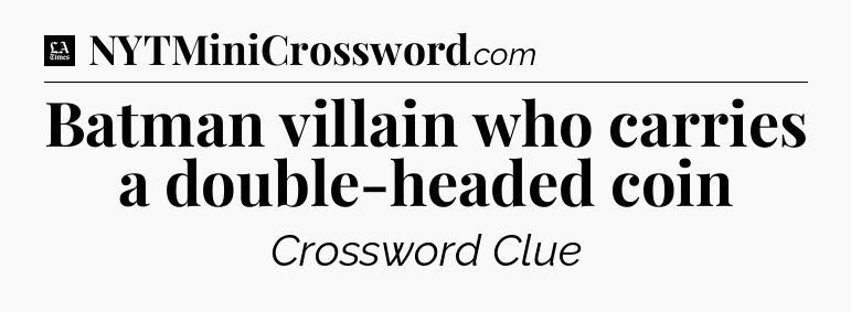 Batman villain who carries a double-headed coin - LA Times Crossword
