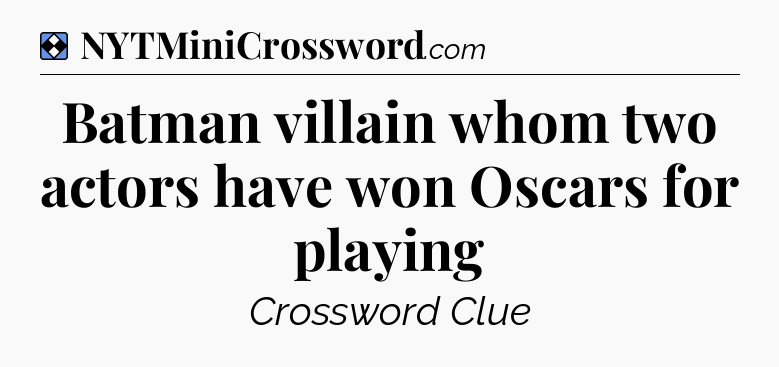 Solution: Batman villain whom two actors have won Oscars for playing - NYT Mini Crossword
