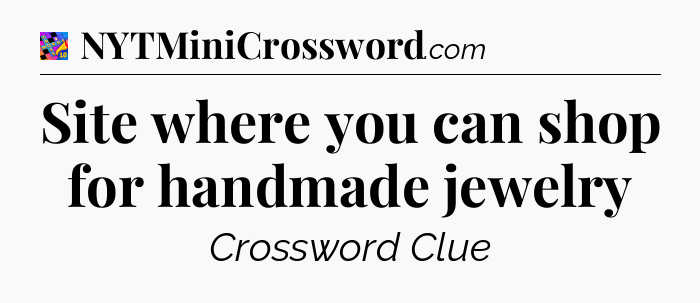 Site where you can shop for handmade jewelry Crossword Clue