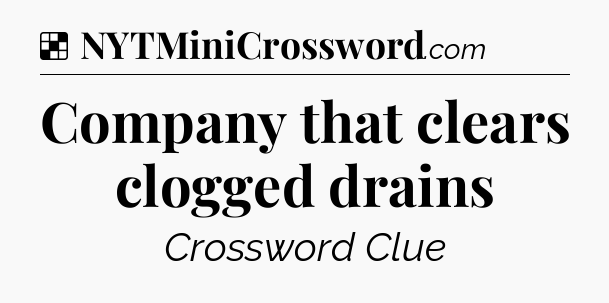 Solution: Company that clears clogged drains - NYT Crossword