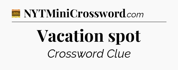 Vacation spot - Eugene Sheffer Crossword