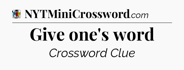 Give one's word Crossword Clue