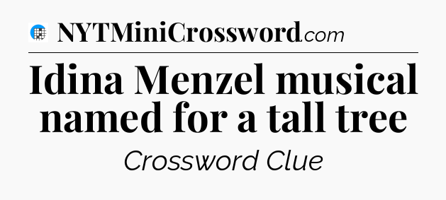 Idina Menzel musical named for a tall tree Crossword Clue