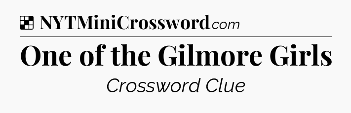 Solution: One of the Gilmore Girls - NYT Crossword