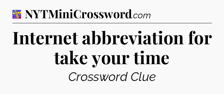 Internet abbreviation for take your time Codycross