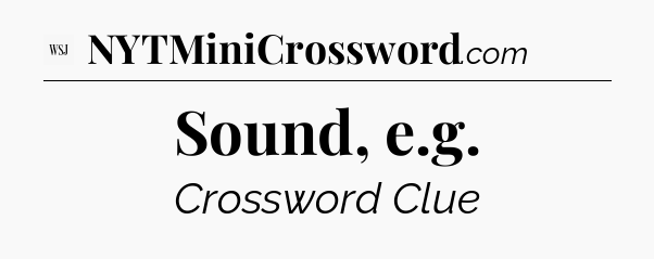 Sound, e.g - WSJ Crossword